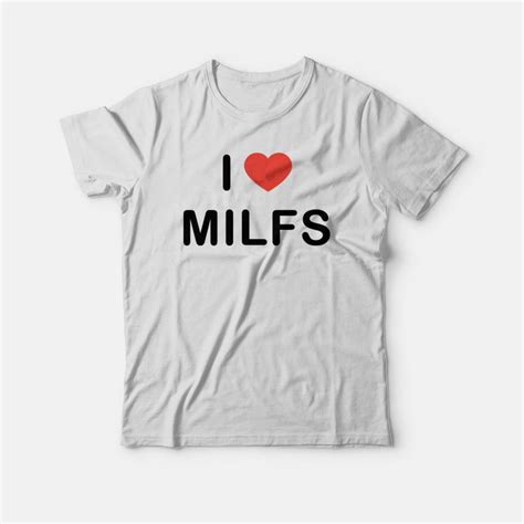 I Love Milfs T Shirt For Man And Women