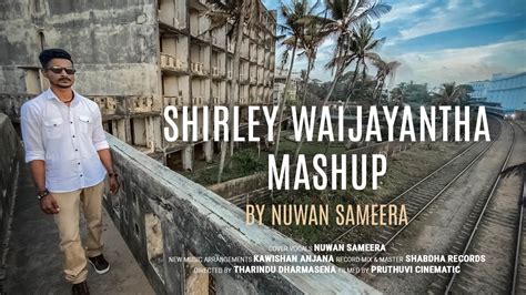 Shirley Waijayantha Mashup By Nuwan Sameera Aetha Sithijaye