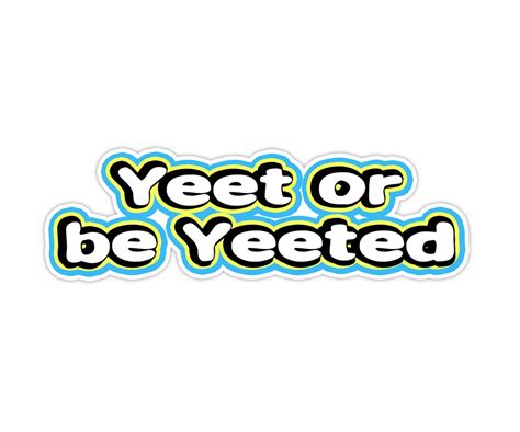 Yeet Or Be Yeeted Sticker Meme Vinyl Sticker Funny Quote Sticker