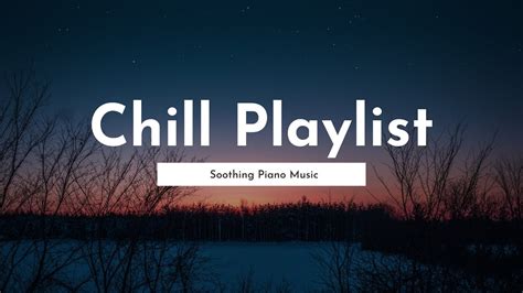 Chill Piano Vibes Relaxing And Soothing Music Playlist Youtube