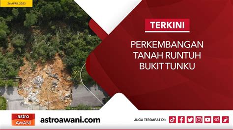 Langsung Perkembangan Terkini Tanah Runtuh Bukit Tunku April