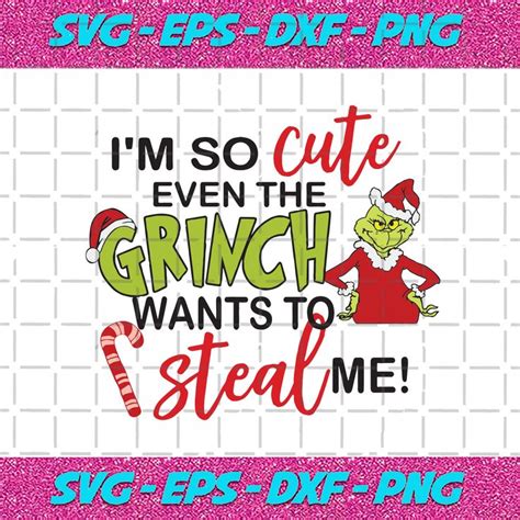 Im So Cute Even The Grinch Want To Steal Me Christmas Svg Santa Grinch