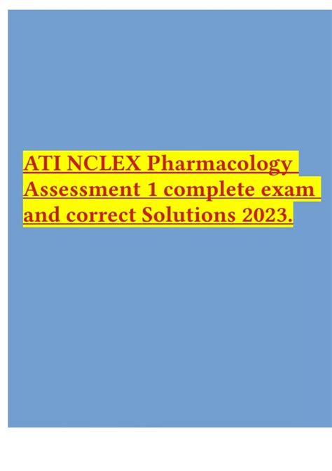 Ati Nclex Pharmacology Assessment 1 Complete Exam And Correct Solutions