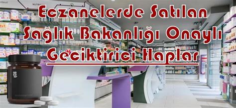 Eczanelerde Satılan Geciktirici Haplar Gecktirici haplar hakkında herşey