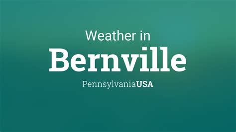 Weather for Bernville, Pennsylvania, USA