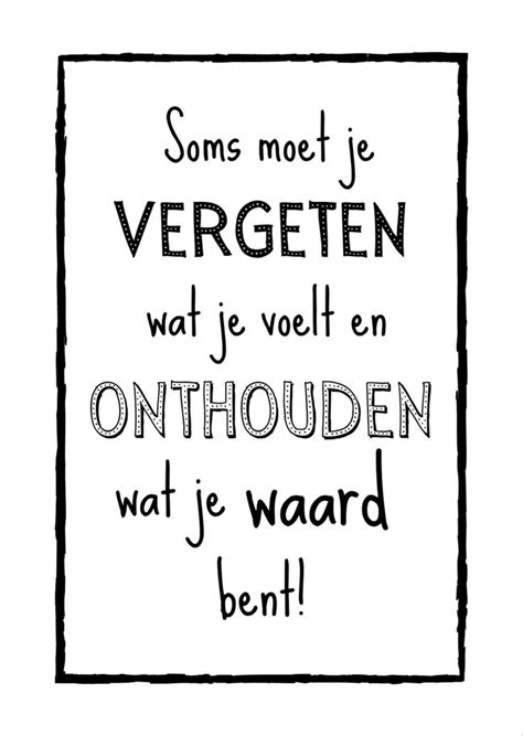 Soms Moet Je Vergeten Wat Je Voelt En Onthouden Wat Je Waard Bent