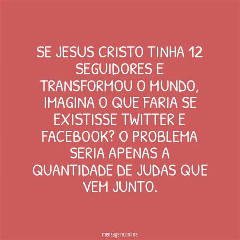 Frases Conhecidas De Sociologos Se Jesus Cristo Tinha Seguidores E