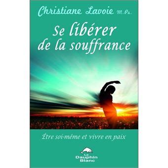 Se Lib Rer De La Souffrance Broch Christiane Lavoie Achat Livre