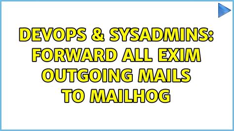 Devops Sysadmins Forward All Exim Outgoing Mails To Mailhog Youtube