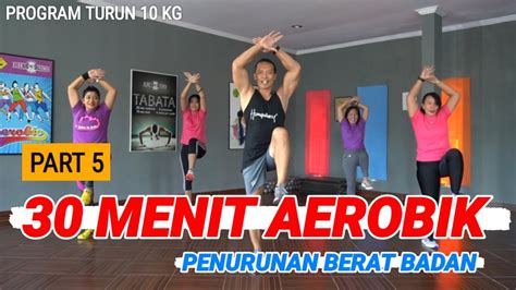 30 MENIT AEROBIK PENURUNAN BERAT BADAN PROGRAM TURUN 10 KG YouTube