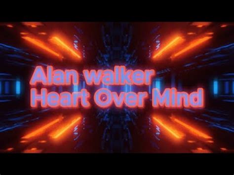 Alan Walker Heart Over Mind YouTube