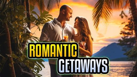 Top Romantic Getaways Dreamy Destinations For Couples Youtube