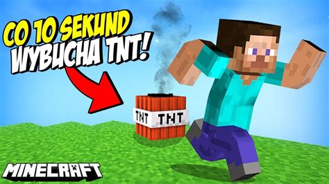 MINECRAFT w którym CO 10 SEKUND WYBUCHA TNT YouTube