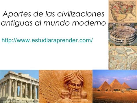 Aportes De Las Civilizaciones Antiguas Al Mundo Moderno