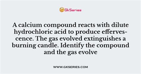 A calcium compound reacts with dilute hydrochloric acid to produce ...