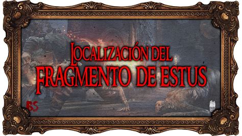 Dark Souls Iii Localizaci N Del Fragmento De Estus Catedral De La