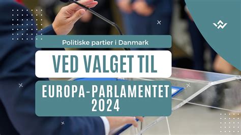 Politiske Partier I Danmark Ved Valget Til Europa Parlamentet 2024