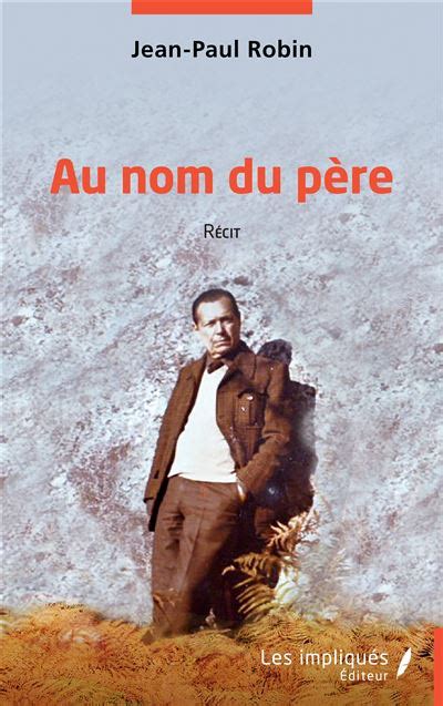 Au nom du père Récit broché Jean Paul Robin Achat Livre fnac