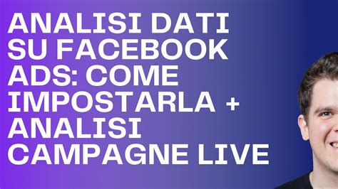 Come Analizzare I Dati Su Facebook Ads Spiegazione Pratica E Analisi