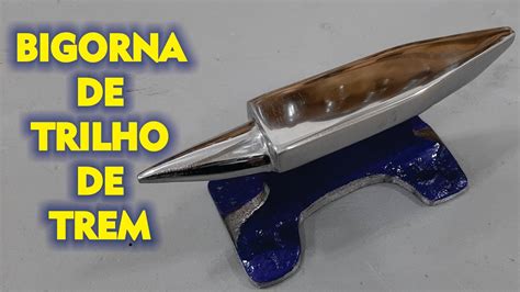 Fabricando Uma Bigorna De Trilho De Trem Homemade Anvil Yunque