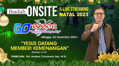 IBADAH NATAL GO BOGOR Minggu 24 Desember 2023 Yesus Datang