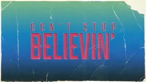 Dont Stop Believing Logos Sermons