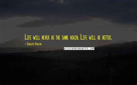 Charlotte Pearson Quotes: Life will never be the same again. Life will ...