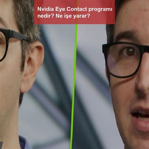 Nvidia Eye Contact Programı Nedir Ne Işe Yarar