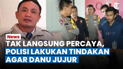 Polisi Tak Langsung Percaya Danu Saat Serahkan Diri Diperiksa Ulang