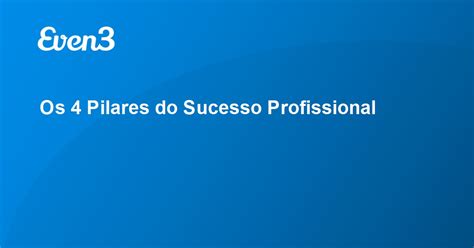 Os 4 Pilares Do Sucesso Profissional