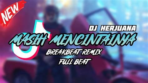 DJ MASIH MENCINTAINYA BREAKBEAT REMIX FULL BEAT TERBARU 2024 YouTube