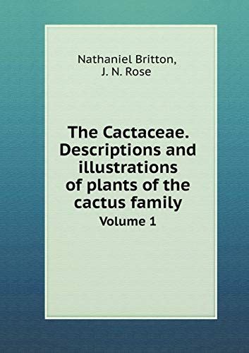 The Cactaceae Descriptions And Illustrations Of Plants Of The Cactus