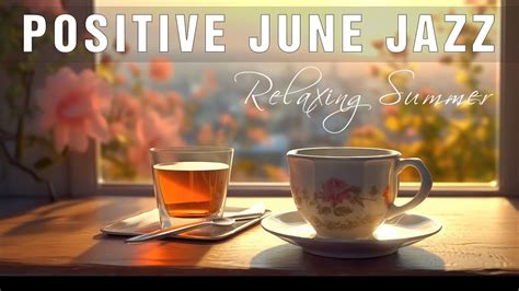 Positive June Jazz Music Great Morning Mood Jazz Coffee Cheerful