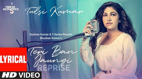 Lyrical Teri Ban Jaungi Reprise Version Tulsi Kumar Kabir Singh