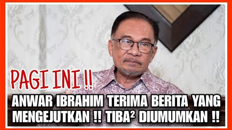 Pagi Ini Anwar Ibrahim Terima Berita Yang Mengejutkan Tiba