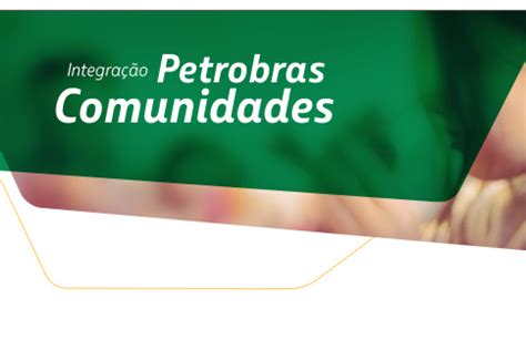 Programa Integração Petrobras Comunidades prorroga as inscrições até