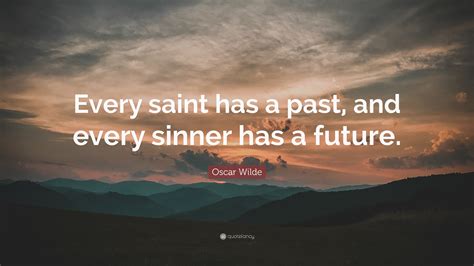 Oscar Wilde Quote Every Saint Has A Past And Every Sinner Has A Future”