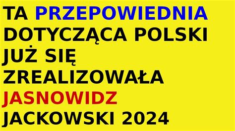 Przepowiednia Zrealizowana Jasnowidz Jackowski Polska Rok Youtube