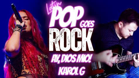 Karol G Ay Dios Mio Latin Pop Goes Rock Youtube