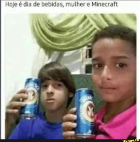 Hoje é Dia De Bebidas Mulher E Minecraft