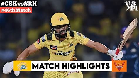 CSK Vs SRH 46th Match IPL 2024 Highlights IPL Highlights 2024