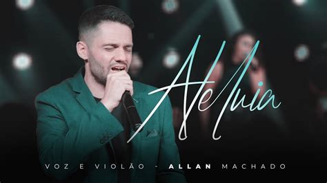 Pai Eu Quero Te Amar Aleluia Allan Machado Voz E Viol O Youtube