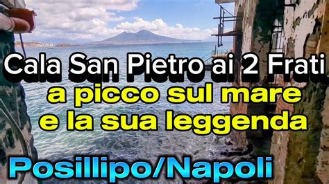 Cala San Pietro Ai Due Frati E La Sua Leggenda Quartiere Posillipo