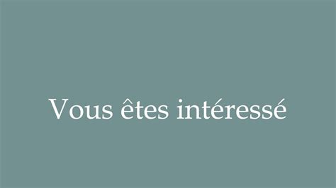 How To Pronounce Vous Tes Int Ress You Are Interested Correctly