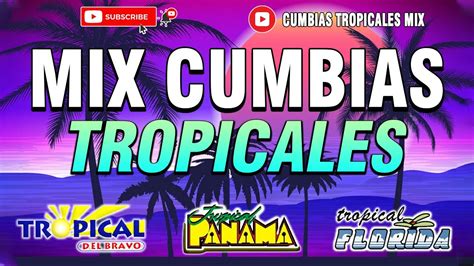 Cumbias Tropicalesmusica Cumbias Tropicales Mix Para Bailartropical