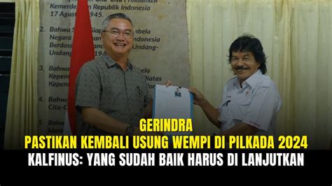 Gerindra Pastikan Kembali Usung Wempi Di Pilkada Kalfinus Yang