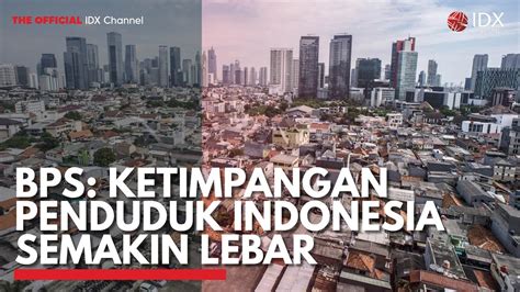 BPS Ketimpangan Penduduk Indonesia Semakin Lebar IDX CHANNEL YouTube