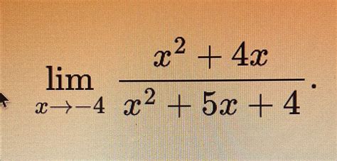 Solved Limx→ 4x24xx25x4