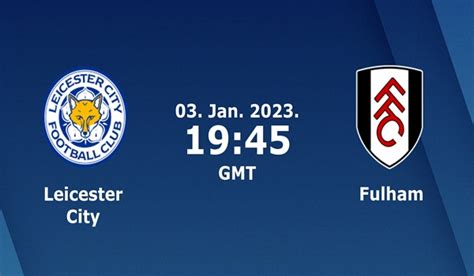 Leicester City Vs Fulham Prediction 03 01 2023