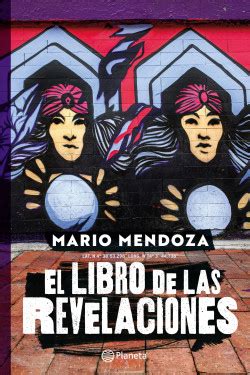 El Libro De Las Revelaciones Mario Mendoza Planetadelibros